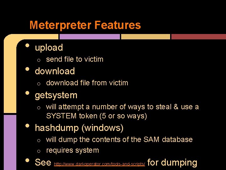 Meterpreter Features • • • upload o download file from victim getsystem o •