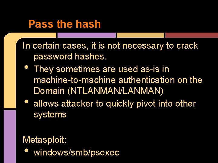 Pass the hash In certain cases, it is not necessary to crack password hashes.