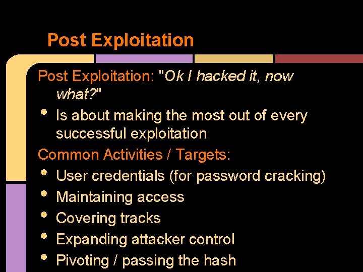 Post Exploitation: "Ok I hacked it, now what? " Is about making the most