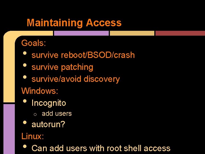 Maintaining Access Goals: survive reboot/BSOD/crash survive patching survive/avoid discovery Windows: Incognito • • •