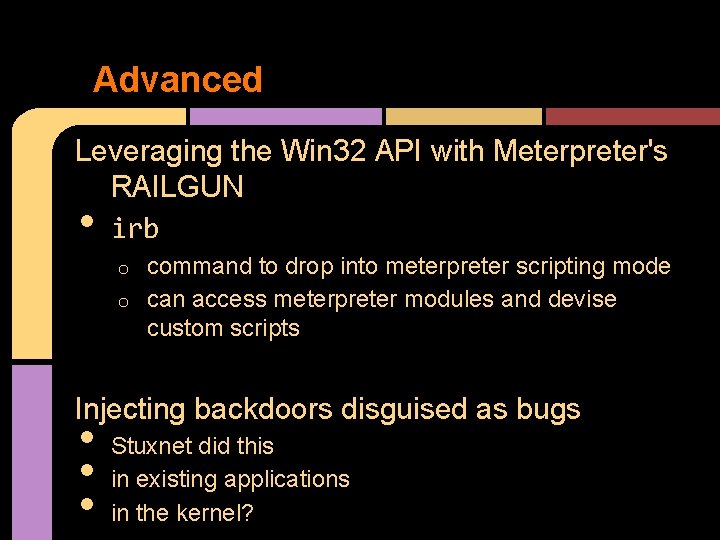 Advanced Leveraging the Win 32 API with Meterpreter's RAILGUN irb • command to drop