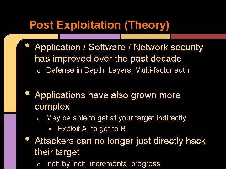 Post Exploitation (Theory) • Application / Software / Network security has improved over the