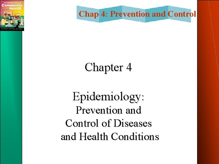 Chap 4: Prevention and Control Chapter 4 Epidemiology: Prevention and Control of Diseases and Chap 4: Prevention and Control Chapter 4 Epidemiology: Prevention and Control of Diseases and