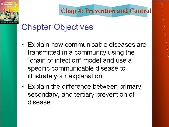 Chap 4: Prevention and Control Chapter Objectives • Explain how communicable diseases are transmitted Chap 4: Prevention and Control Chapter Objectives • Explain how communicable diseases are transmitted