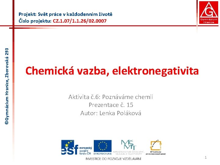 ©Gymnázium Hranice, Zborovská 293 Projekt: Svět práce v každodenním životě Číslo projektu: CZ. 1.