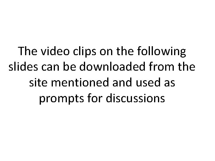 The video clips on the following slides can be downloaded from the site mentioned
