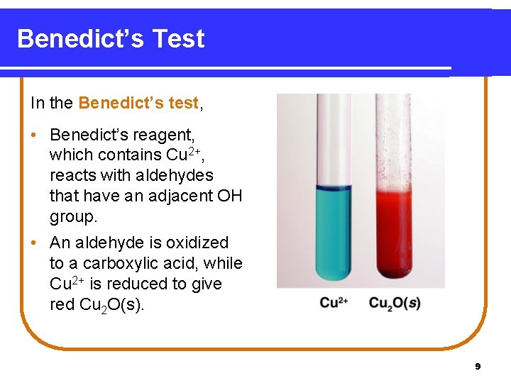 Benedict’s Test In the Benedict’s test, • Benedict’s reagent, which contains Cu 2+, reacts