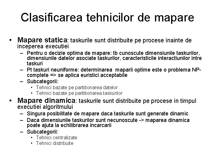 Clasificarea tehnicilor de mapare • Mapare statica: taskurile sunt distribuite pe procese inainte de