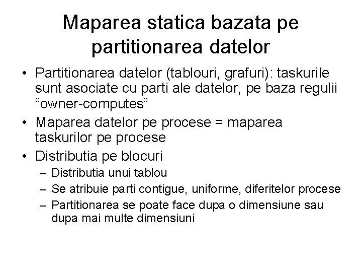 Maparea statica bazata pe partitionarea datelor • Partitionarea datelor (tablouri, grafuri): taskurile sunt asociate