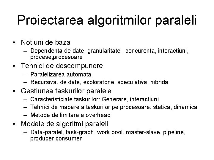 Proiectarea algoritmilor paraleli • Notiuni de baza – Dependenta de date, granularitate , concurenta,