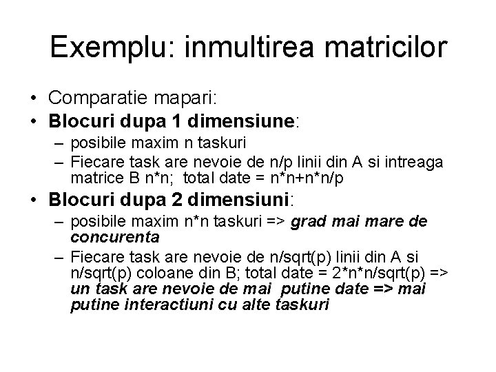 Exemplu: inmultirea matricilor • Comparatie mapari: • Blocuri dupa 1 dimensiune: – posibile maxim