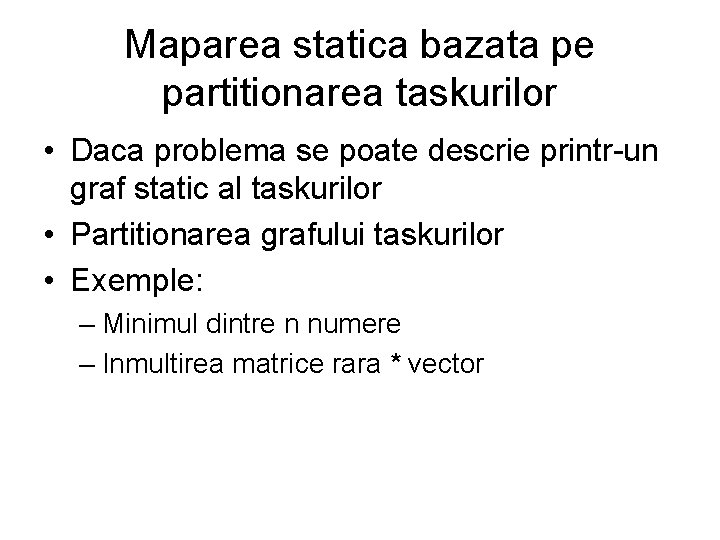 Maparea statica bazata pe partitionarea taskurilor • Daca problema se poate descrie printr-un graf