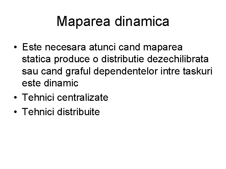 Maparea dinamica • Este necesara atunci cand maparea statica produce o distributie dezechilibrata sau