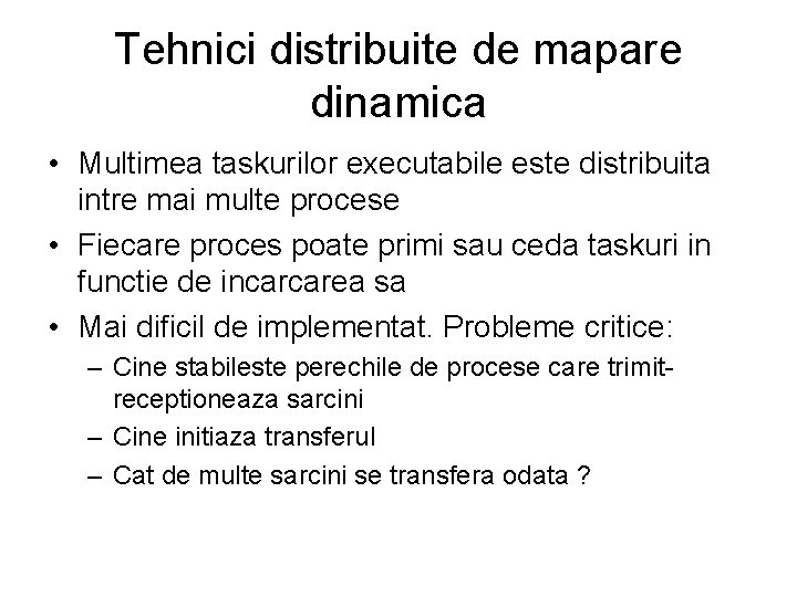 Tehnici distribuite de mapare dinamica • Multimea taskurilor executabile este distribuita intre mai multe