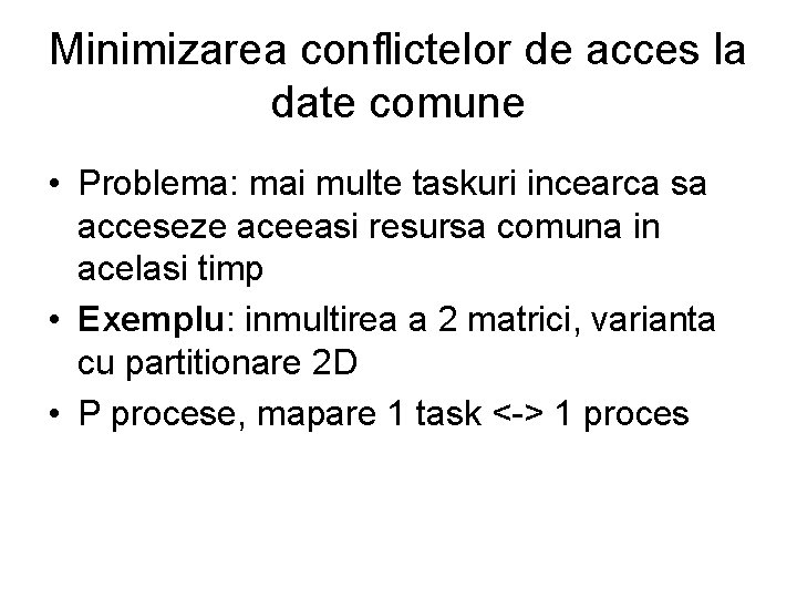 Minimizarea conflictelor de acces la date comune • Problema: mai multe taskuri incearca sa