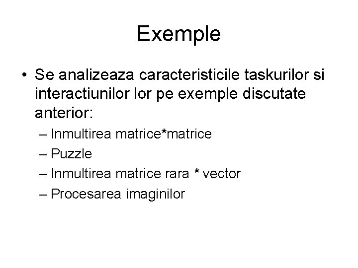 Exemple • Se analizeaza caracteristicile taskurilor si interactiunilor pe exemple discutate anterior: – Inmultirea