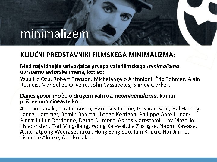 minimalizem KLJUČNI PREDSTAVNIKI FILMSKEGA MINIMALIZMA: MINIMALIZMA Med najvidnejše ustvarjalce prvega vala filmskega minimalizma uvrščamo