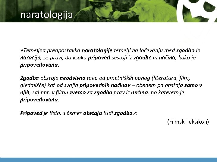 naratologija » Temeljna predpostavka naratologije temelji na ločevanju med zgodbo in naracijo, se pravi,