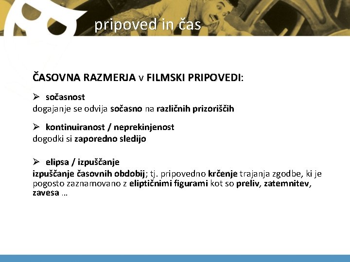  pripoved in čas ČASOVNA RAZMERJA v FILMSKI PRIPOVEDI: ČASOVNA FILMSKI PRIPOVEDI Ø sočasnost