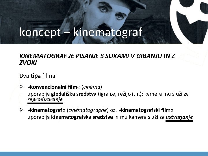 koncept – kinematograf KINEMATOGRAF JE PISANJE S SLIKAMI V GIBANJU IN Z KINEMATOGRAF ZVOKI