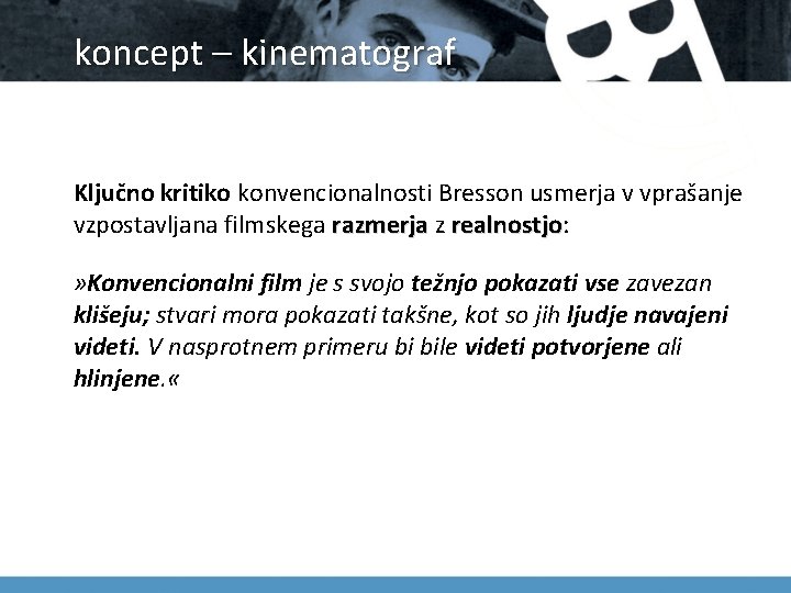 koncept – kinematograf Ključno kritiko konvencionalnosti Bresson usmerja v vprašanje vzpostavljana filmskega razmerja z