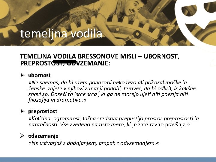 temeljna vodila TEMELJNA VODILA BRESSONOVE MISLI – UBORNOST, VODILA UBORNOST PREPROSTOST, PREPROSTOST ODVZEMANJE: ODVZEMANJE