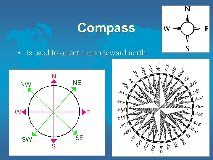 Compass • Is used to orient a map toward north 