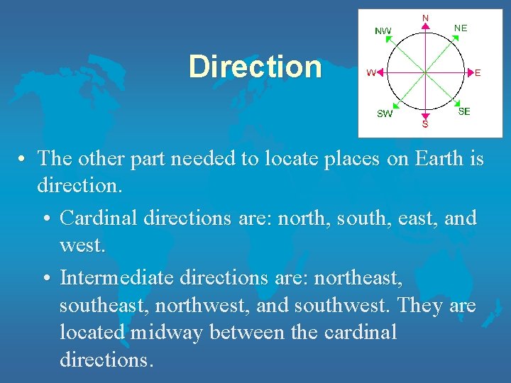 Direction • The other part needed to locate places on Earth is direction. •