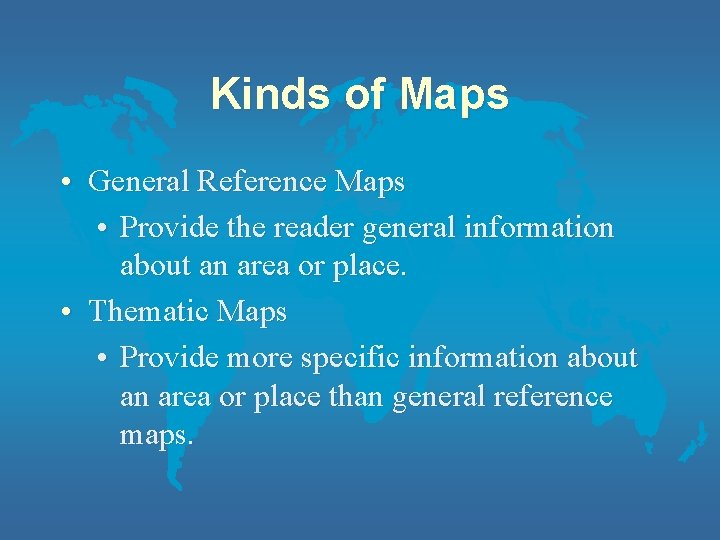 Kinds of Maps • General Reference Maps • Provide the reader general information about