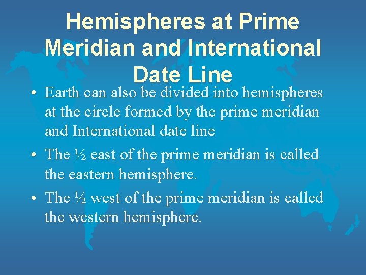 Hemispheres at Prime Meridian and International Date Line • Earth can also be divided