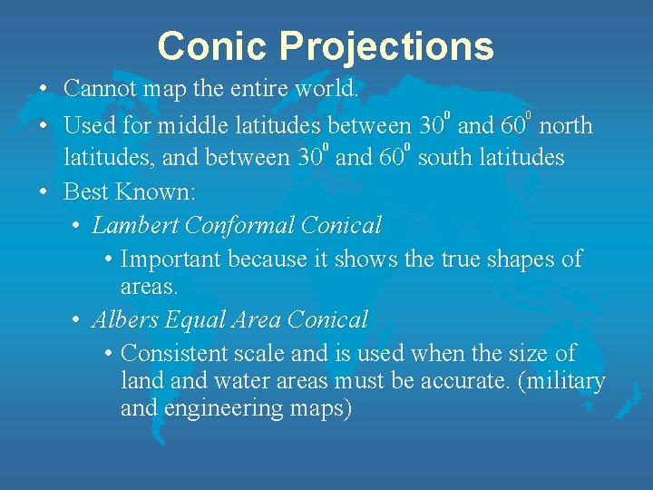 Conic Projections • Cannot map the entire world. 0 0 • Used for middle
