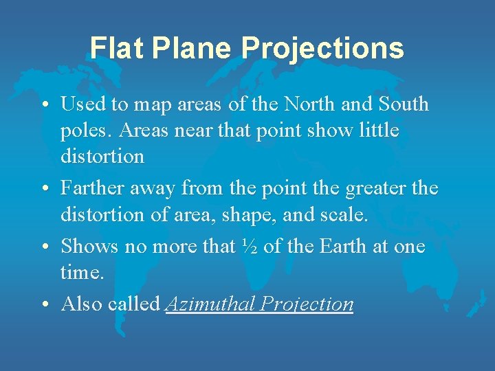 Flat Plane Projections • Used to map areas of the North and South poles.