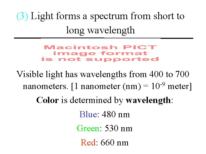 (3) Light forms a spectrum from short to long wavelength Visible light has wavelengths