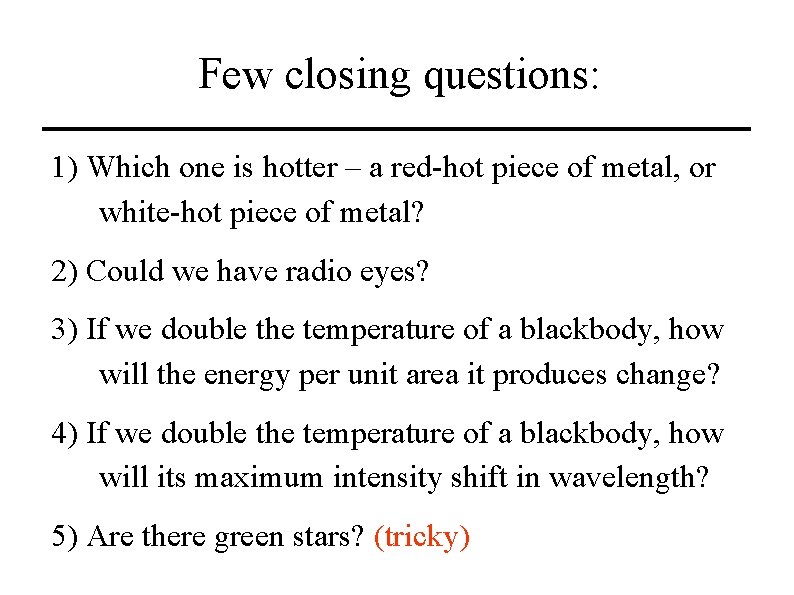 Few closing questions: 1) Which one is hotter – a red-hot piece of metal,