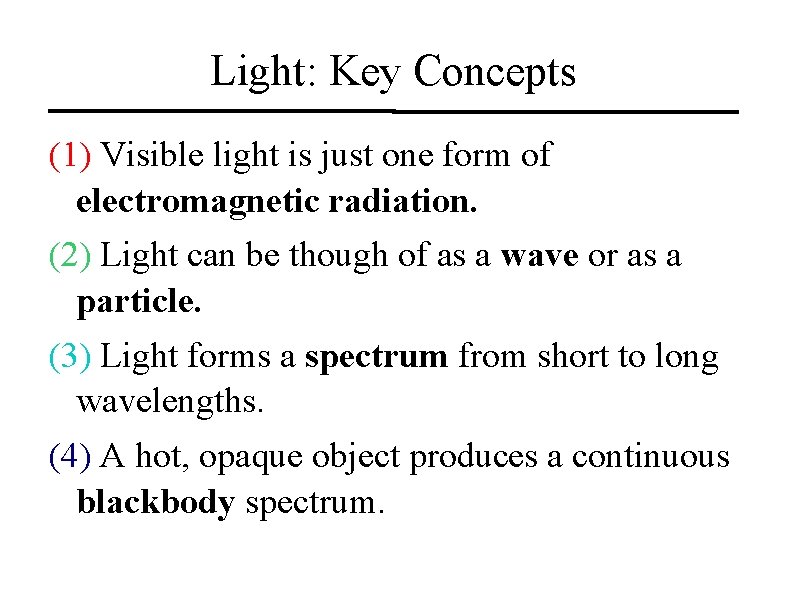 Light: Key Concepts (1) Visible light is just one form of electromagnetic radiation. (2)