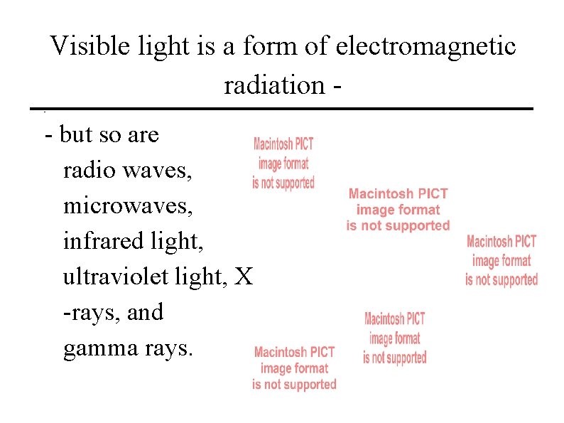 Visible light is a form of electromagnetic radiation - but so are radio waves,