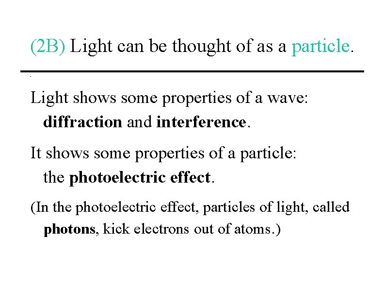 (2 B) Light can be thought of as a particle. Light shows some properties