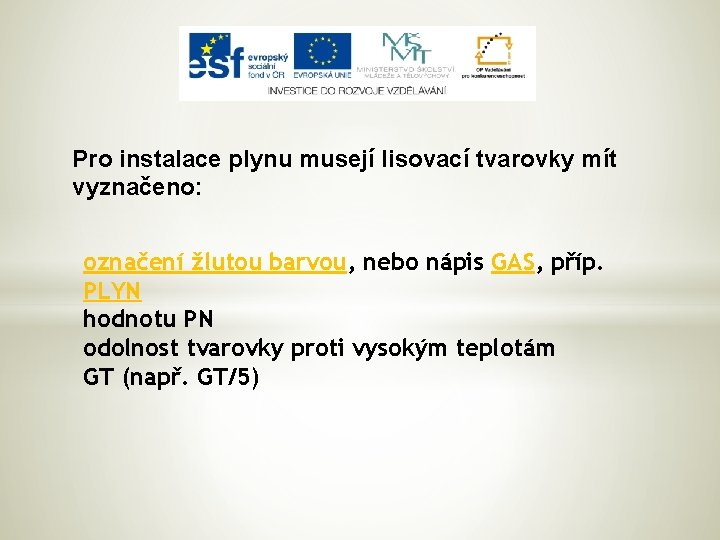 Pro instalace plynu musejí lisovací tvarovky mít vyznačeno: označení žlutou barvou, nebo nápis GAS,