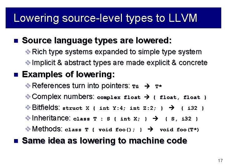 Lowering source-level types to LLVM n Source language types are lowered: v Rich type