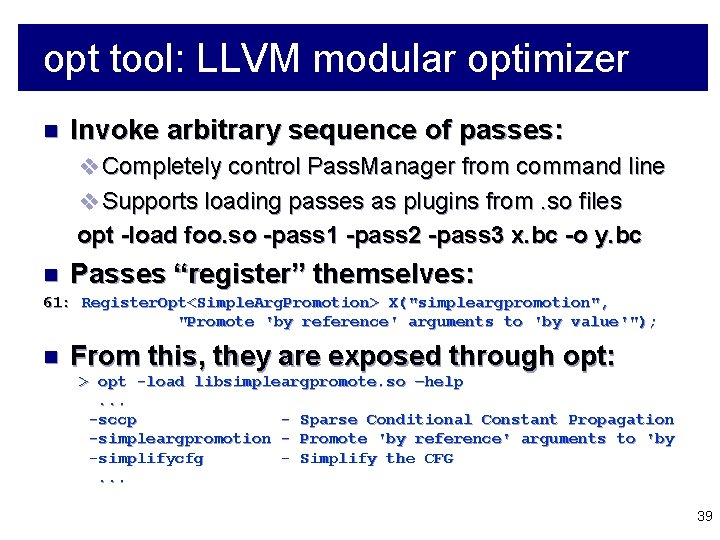 opt tool: LLVM modular optimizer n Invoke arbitrary sequence of passes: v Completely control