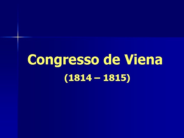 Congresso de Viena (1814 – 1815) 