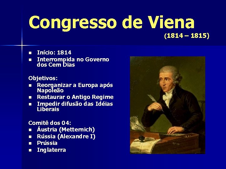 Congresso de Viena (1814 – 1815) n n Início: 1814 Interrompida no Governo dos