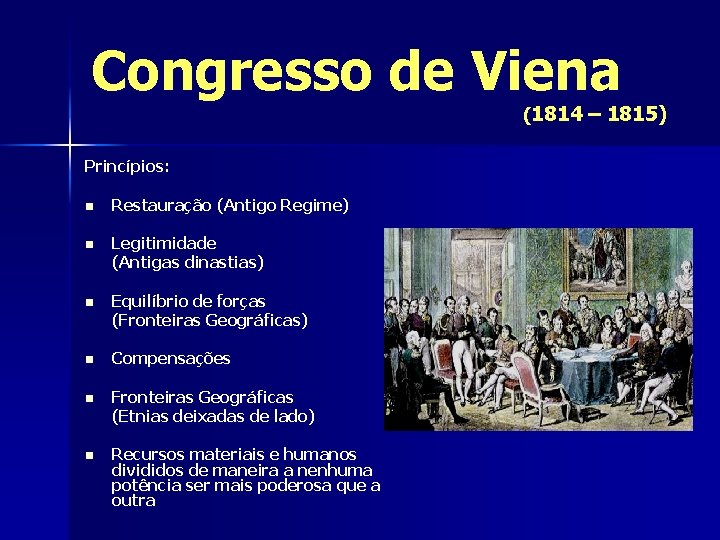 Congresso de Viena (1814 – 1815) Princípios: n Restauração (Antigo Regime) n Legitimidade (Antigas