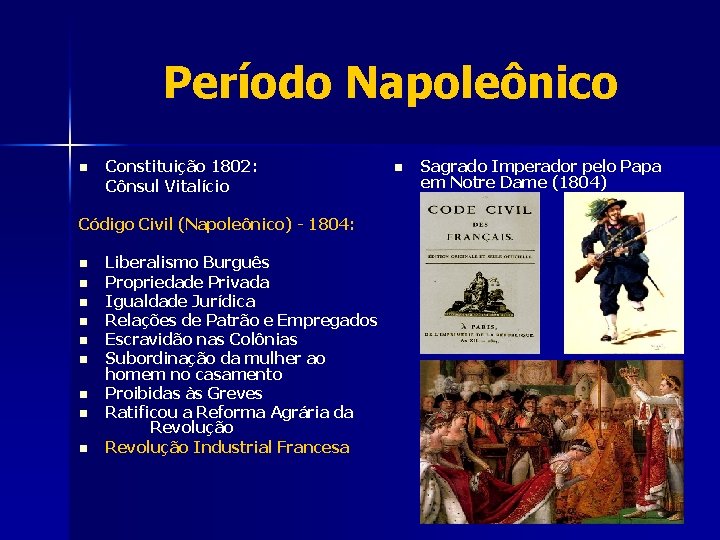 Período Napoleônico n Constituição 1802: Cônsul Vitalício Código Civil (Napoleônico) - 1804: n n