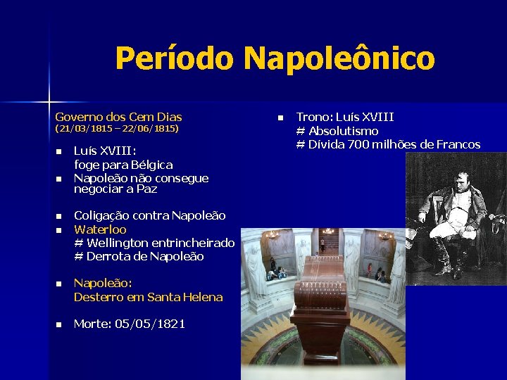 Período Napoleônico Governo dos Cem Dias (21/03/1815 – 22/06/1815) n n Luís XVIII: foge