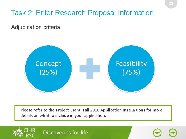 22 Task 2: Enter Research Proposal Information Adjudication criteria Concept (25%) Feasibility (75%) Please