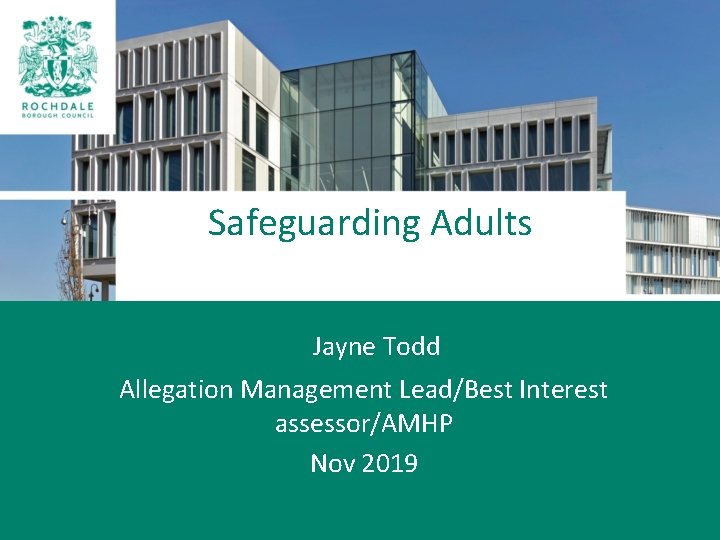 Safeguarding Adults Jayne Todd Allegation Management Lead/Best Interest assessor/AMHP Nov 2019 