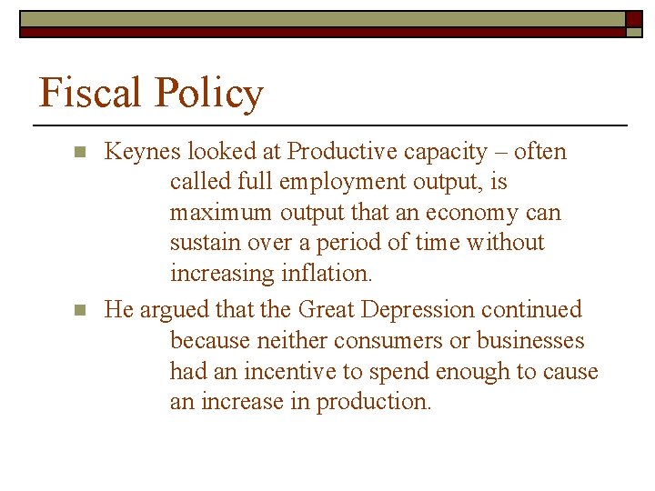 Fiscal Policy n n Keynes looked at Productive capacity – often called full employment