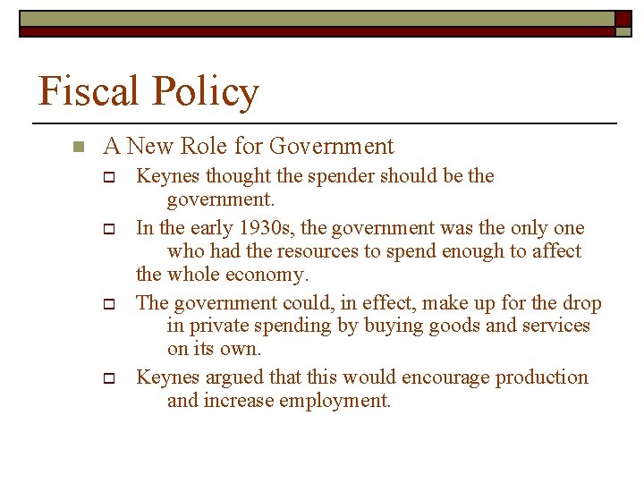 Fiscal Policy n A New Role for Government o o Keynes thought the spender