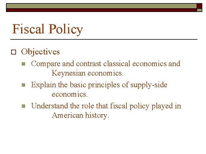 Fiscal Policy o Objectives n n n Compare and contrast classical economics and Keynesian